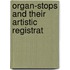 Organ-Stops And Their Artistic Registrat