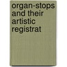 Organ-Stops And Their Artistic Registrat door George Ashdown Audsley