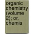 Organic Chemistry (Volume 2); Or, Chemis