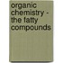 Organic Chemistry - The Fatty Compounds
