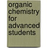 Organic Chemistry For Advanced Students door Simon A. Cohen
