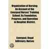 Organization Of Nursing; An Account Of T by Liverpool Royal Infirmary Nurses