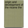 Origin And Development Of The Nicene The by Hugh MacDonald Scott