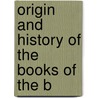 Origin And History Of The Books Of The B door Prof C.E. Stowe