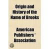 Origin And History Of The Name Of Brooks door American Publishers '. Association