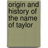 Origin And History Of The Name Of Taylor door General Books