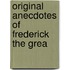 Original Anecdotes Of Frederick The Grea