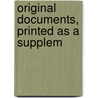 Original Documents, Printed As A Supplem door Onbekend