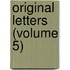Original Letters (Volume 5)