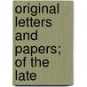 Original Letters And Papers; Of The Late door Percy Ellen Frederick Strangford