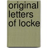 Original Letters Of Locke door Locke John Locke
