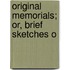 Original Memorials; Or, Brief Sketches O