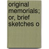 Original Memorials; Or, Brief Sketches O door Charles Bradley