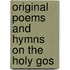 Original Poems And Hymns On The Holy Gos