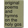 Original Poems And Hymns On The Holy Gos by Henry Samuel M. Hubert