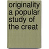 Originality A Popular Study Of The Creat by Thomas Sharper Knowlson