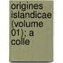 Origines Islandicae (Volume 01); A Colle
