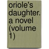 Oriole's Daughter. A Novel (Volume 1) by Jessie Forthergill
