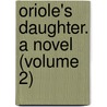 Oriole's Daughter. A Novel (Volume 2) by Jessie Forthergill