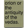 Orion Or The Antiquity Of The Vedas. by Bal Gangadhar. Tilak