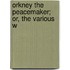 Orkney The Peacemaker; Or, The Various W