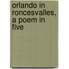 Orlando In Roncesvalles, A Poem In Five by John Herman Merivale