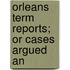 Orleans Term Reports; Or Cases Argued An