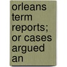 Orleans Term Reports; Or Cases Argued An by Territory Of Orleans. Superior Court