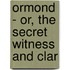 Ormond - Or, The Secret Witness And Clar