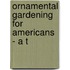 Ornamental Gardening For Americans - A T