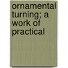 Ornamental Turning; A Work Of Practical door Terry Evans