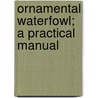 Ornamental Waterfowl; A Practical Manual door Rose Ellen Hubbard
