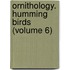 Ornithology. Humming Birds (Volume 6)