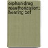 Orphan Drug Reauthorization; Hearing Bef