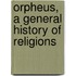 Orpheus, A General History Of Religions