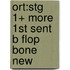 Ort:stg 1+ More 1st Sent B Flop Bone New