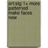 Ort:stg 1+ More Patterned Make Faces New