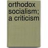 Orthodox Socialism; A Criticism door James Edward Le Rossignol
