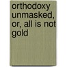 Orthodoxy Unmasked, Or, All Is Not Gold door George Washington Banks