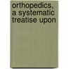 Orthopedics, A Systematic Treatise Upon door David Prince