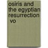 Osiris And The Egyptian Resurrection  Vo