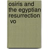Osiris And The Egyptian Resurrection  Vo by Ea Budge