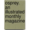 Osprey. An Illustrated Monthly Magazine door Onbekend