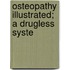 Osteopathy Illustrated; A Drugless Syste