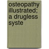 Osteopathy Illustrated; A Drugless Syste by Andrew P. Davis