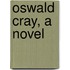 Oswald Cray, A Novel