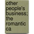 Other People's Business; The Romantic Ca