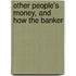 Other People's Money, And How The Banker