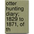 Otter Hunting Diary; 1829 To 1871, Of Th