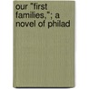 Our "First Families,"; A Novel Of Philad door Unknown Author